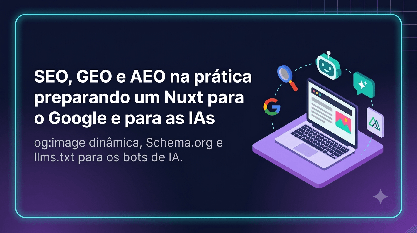 SEO, GEO e AEO na prática: preparando um site Nuxt para o Google e para as IAs